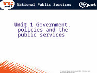 Page 1: © Pearson Education Limited 2010. Printing and photocopying permitted National Public Services Unit 1 Government, policies and the public services © Pearson